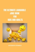 THE ULTIMATE LAUGHABLE JOKE BOOK FOR KIDS AND ADULTS B0C2RZDX1N Book Cover