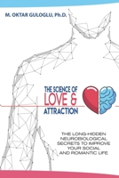 The Science of Love and Attraction: The long-hidden neurobiological secrets to improve your social and romantic life null Book Cover