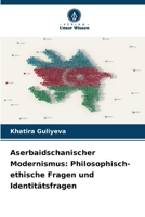 Aserbaidschanischer Modernismus: Philosophisch-ethische Fragen und Identitätsfragen (German Edition) 6209713718 Book Cover