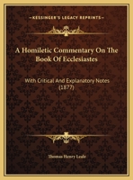 A Homiletic Commentary on the Book of Ecclesiastes: With Critical and Explanatory Notes 1146892071 Book Cover