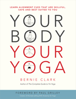 Your Body, Your Yoga: Learn Alignment Cues That Are Skillful, Safe, and Best Suited To You 0968766536 Book Cover