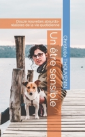 Un être sensible: Douze nouvelles absurdo-réalistes de la vie quotidienne (French Edition) 1086654676 Book Cover
