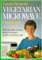 Sarah Brown's Vegetarian Microwave Cookbook 0863184421 Book Cover
