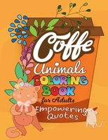 Coffe Animals Coloring Book For Adults Empowering Quotes: 20 Motivational Pictures with Cute Animals for Your Inspiration and Positive Attitude and More! B08P1H4PVJ Book Cover