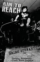 Aim To Reach: Poetry, Recovery, + Punk Rock Stories 0578869705 Book Cover
