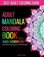 Adult Mandala Coloring Book Black Background: Unique Mandala Designs and Stress Relieving Patterns For Adults Relaxation, Meditation and Happiness & Art Color Therapy 168853380X Book Cover