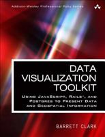 Data Visualization Toolkit: Using Javascript, Rails, and Postgres to Present Data and Geospatial Information 0134464435 Book Cover