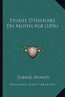 Etudes D'Histoire Du Moyen Age: Dediees A Gabriel Monod (1896) 1160294496 Book Cover