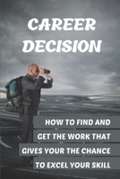 Career Decision: How To Find And Get The Work That Gives Your The Chance To Excel Your Skill: Problem-Solving Techniques null Book Cover