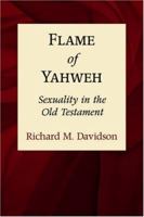 Flame of Yahweh: Sexuality in the Old Testament 0801046025 Book Cover