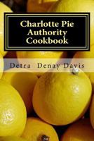 Charlotte Pie Authority Cookbook: There's Always Room for Pie 1981608915 Book Cover