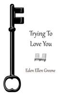 Trying To Love You 1466482176 Book Cover