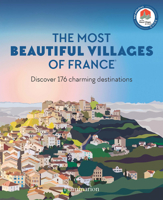 The Most Beautiful Villages of France: Discover 176 Charming Destinations 2080462555 Book Cover