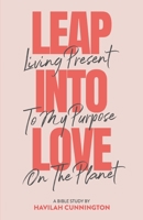 Leap into Love: Living Present to my Purpose on the Planet 1733546901 Book Cover
