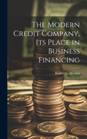The Modern Credit Company, its Place in Business Financing 1021418080 Book Cover