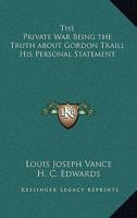 The Private War, Being The Truth About Gordon Traill: His Personal Statement 147941221X Book Cover