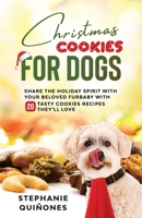 Christmas Cookies for Dogs: Share the Holiday Spirit with Your Beloved Furbaby with 20 Tasty Cookies Recipes They'll Love B08M8GVWGC Book Cover