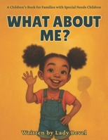 What About Me?: A Children's Book for Families with Special Needs Children B0FD9ND1NX Book Cover