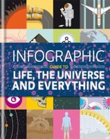 Infographic Guide to Life, the Universe and Everything (Infographic Guides) 1844037886 Book Cover