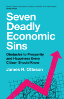 Seven Deadly Economic Sins: Obstacles to Prosperity and Happiness Every Citizen Should Know 1108843379 Book Cover