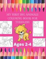 My First Big Animals Coloring Book for Toddlers Ages 2-4: Super Fun & Simple Animal Coloring Pages for Little Kids Ages 2-4 B08R1SV6MG Book Cover