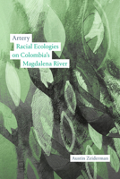 Artery: Entanglements of Race and Nature on Colombia's Magdalena River 1478031409 Book Cover