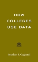 How Colleges Use Data 1421445190 Book Cover