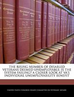 The Rising Number Of Disabled Veterans Deemed Unemployable: Is The System Failing? A Closer Look At Va's Individual Unemployability Benefit 1240520166 Book Cover