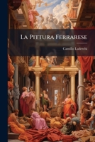 La Pittura Ferrarese: Memorie 1148300465 Book Cover