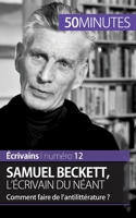 Samuel Beckett, l'écrivain du néant: Comment faire de l'antilittérature ? 2806263174 Book Cover