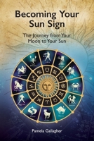 Becoming Your Sun Sign: The Journey from Your Moon to Your Sun 0578512750 Book Cover