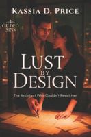 Lust by Design: The Architect Who Couldn’t Resist Her (Gilded Sins) B0G12QCR2Y Book Cover