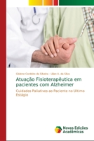 Atuação Fisioterapêutica em pacientes com Alzheimer: Cuidados Paliativos ao Paciente no Ultimo Estágio 6139682878 Book Cover