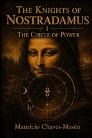 THE KNIGHTS OF NOSTRADAMUS I: The Circle of Power (The Forbidden Knowledge Saga) B0GL4ZGJJY Book Cover