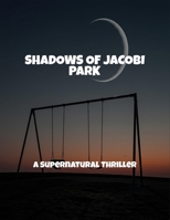 Shadows Of Jacobi Park: A Supernatural Thriller B0FPDC9HFW Book Cover