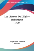 Les Libertes De L’Eglise Helvetique (1770) 1120313384 Book Cover