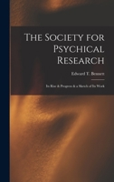 The Society for Psychical Research: Its Rise & Progress & a Sketch of Its Work 142860426X Book Cover