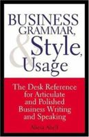 Business Grammar, Style & Usage: The Most Used Desk Reference for Articulate and Polished Business Writing and Speaking by Executives Worldwide 158762026X Book Cover
