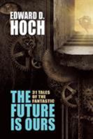 The Future Is Ours: The Collected Science Fiction of Edward D. Hoch 1479407305 Book Cover