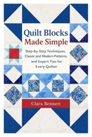 Quilt Blocks Made Simple: Step-by-Step Techniques, Classic and Modern Patterns, and Expert Tips for Every Quilter B0GWF2QSFQ Book Cover