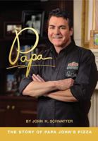 Papa: The Story of Papa John's Pizza 1633933865 Book Cover