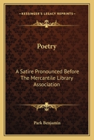 Poetry: A Satire Pronounced Before The Mercantile Library Association 1241039844 Book Cover