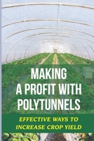 Making A Profit With Polytunnels: Effective Ways To Increase Crop Yield: Choosing Seeds And Plants B09DMW6P8K Book Cover