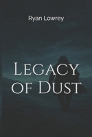 Legacy of Dust: He walked to forget. The world Remembered. B0FS6FTSKM Book Cover