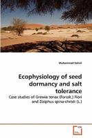 Ecophysiology of seed dormancy and salt tolerance: Case studies of Grewia tenax (Forssk.) Fiori and Ziziphus spina-christi 363928559X Book Cover