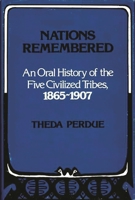 Nations Remembered: Oral History of the Cherokees, Chickasaws, Choctaws, Creeks and Seminoles, 1865-1907 0806125233 Book Cover