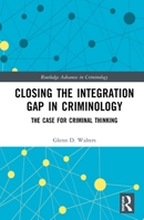 Closing the Integration Gap in Criminology: The Case for Criminal Thinking 0367347709 Book Cover