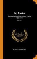 My Diaries: Being a Personal Narrative of Events, 1888-1914; Volume 1 1022676717 Book Cover