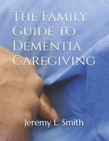The Family Guide to Dementia Caregiving B0DVZGPPYL Book Cover