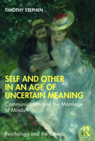 Self and Other in an Age of Uncertain Meaning: Communication and the Marriage of Minds 0367445069 Book Cover